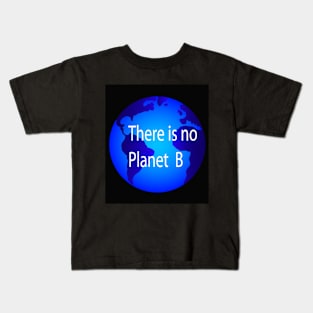 There is no planet B Kids T-Shirt